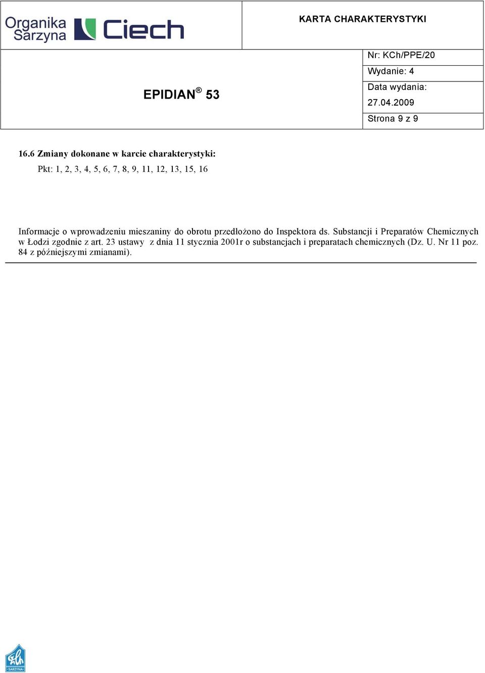 16 Informacje o wprowadzeniu mieszaniny do obrotu przedłożono do Inspektora ds.