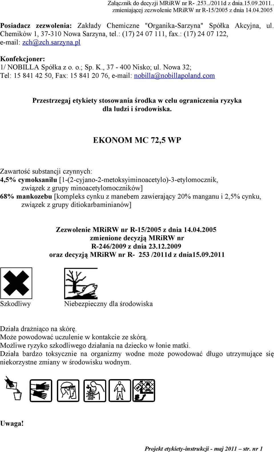 pl Konfekcjoner: 1/ NOBILLA Spółka z o. o.; Sp. K., 37-400 Nisko; ul. Nowa 32; Tel: 15 841 42 50, Fax: 15 841 20 76, e-mail: nobilla@nobillapoland.