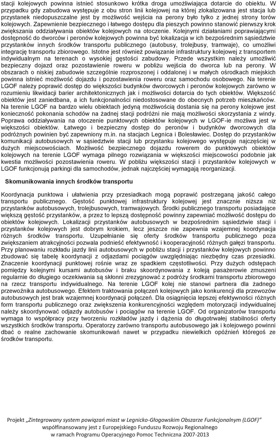 kolejowych. Zapewnienie bezpiecznego i łatwego dostępu dla pieszych powinno stanowić pierwszy krok zwiększania oddziaływania obiektów kolejowych na otoczenie.