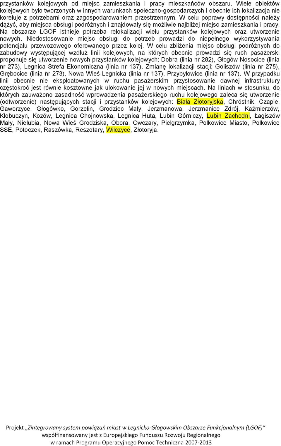 W celu poprawy dostępności należy dążyć, aby miejsca obsługi podróżnych i znajdowały się możliwie najbliżej miejsc zamieszkania i pracy.