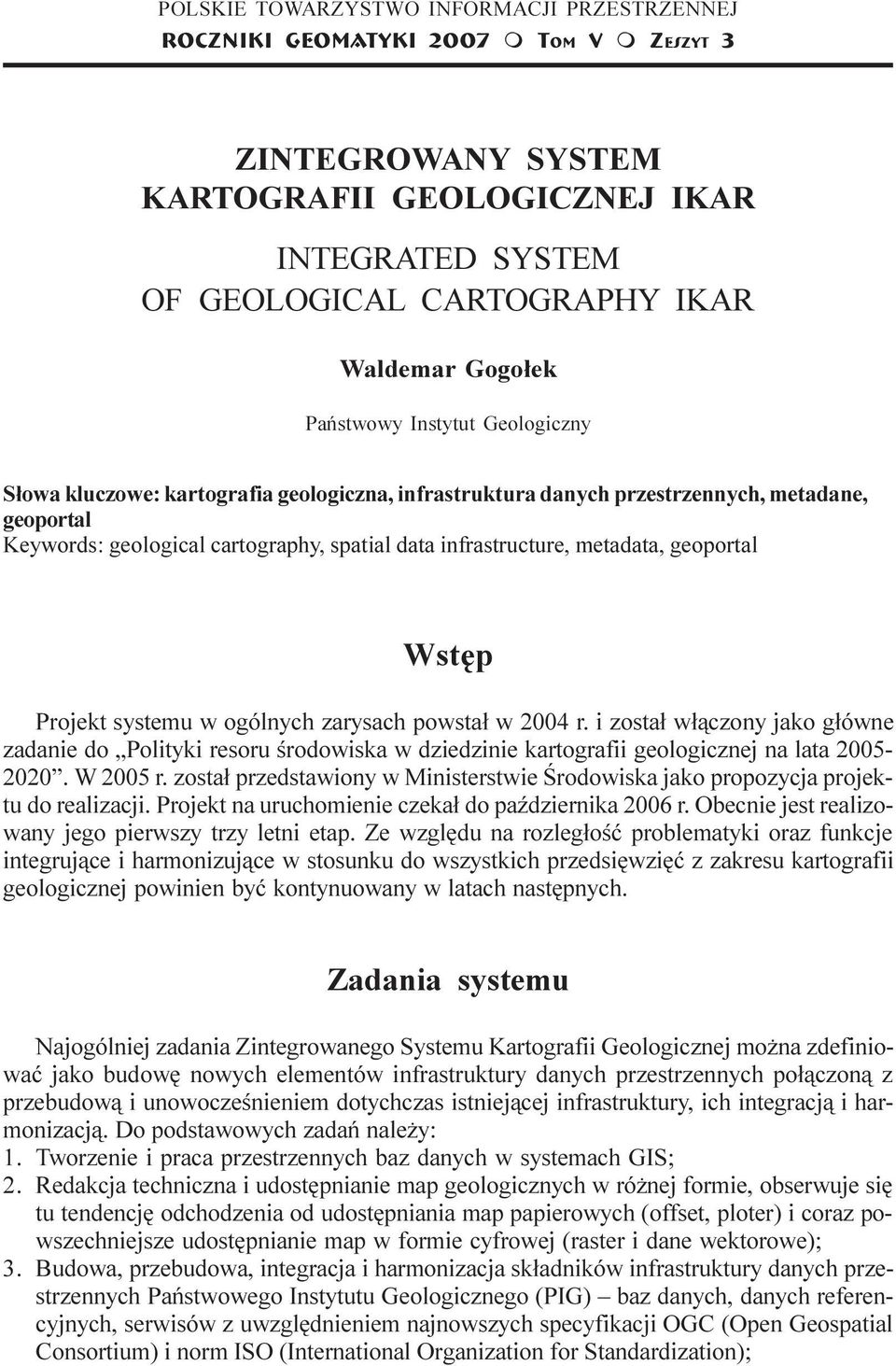 Keywords: geological cartography, spatial data infrastructure, metadata, geoportal Wstêp Projekt systemu w ogólnych zarysach powsta³ w 2004 r.