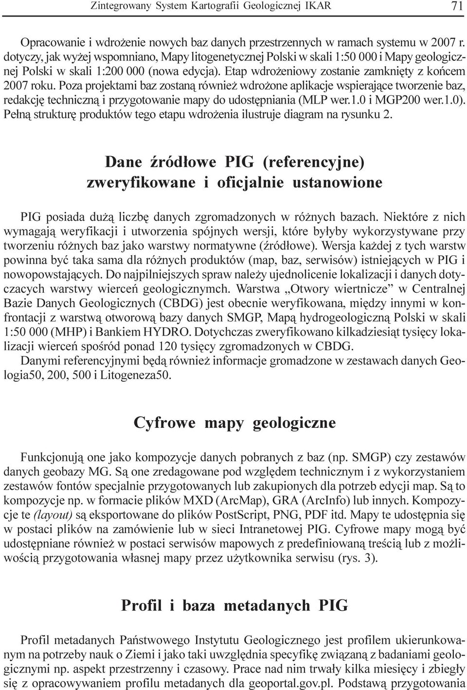Poza projektami baz zostan¹ równie wdro one aplikacje wspieraj¹ce tworzenie baz, redakcjê techniczn¹ i przygotowanie mapy do udostêpniania (MLP wer.1.0 i MGP200 wer.1.0).