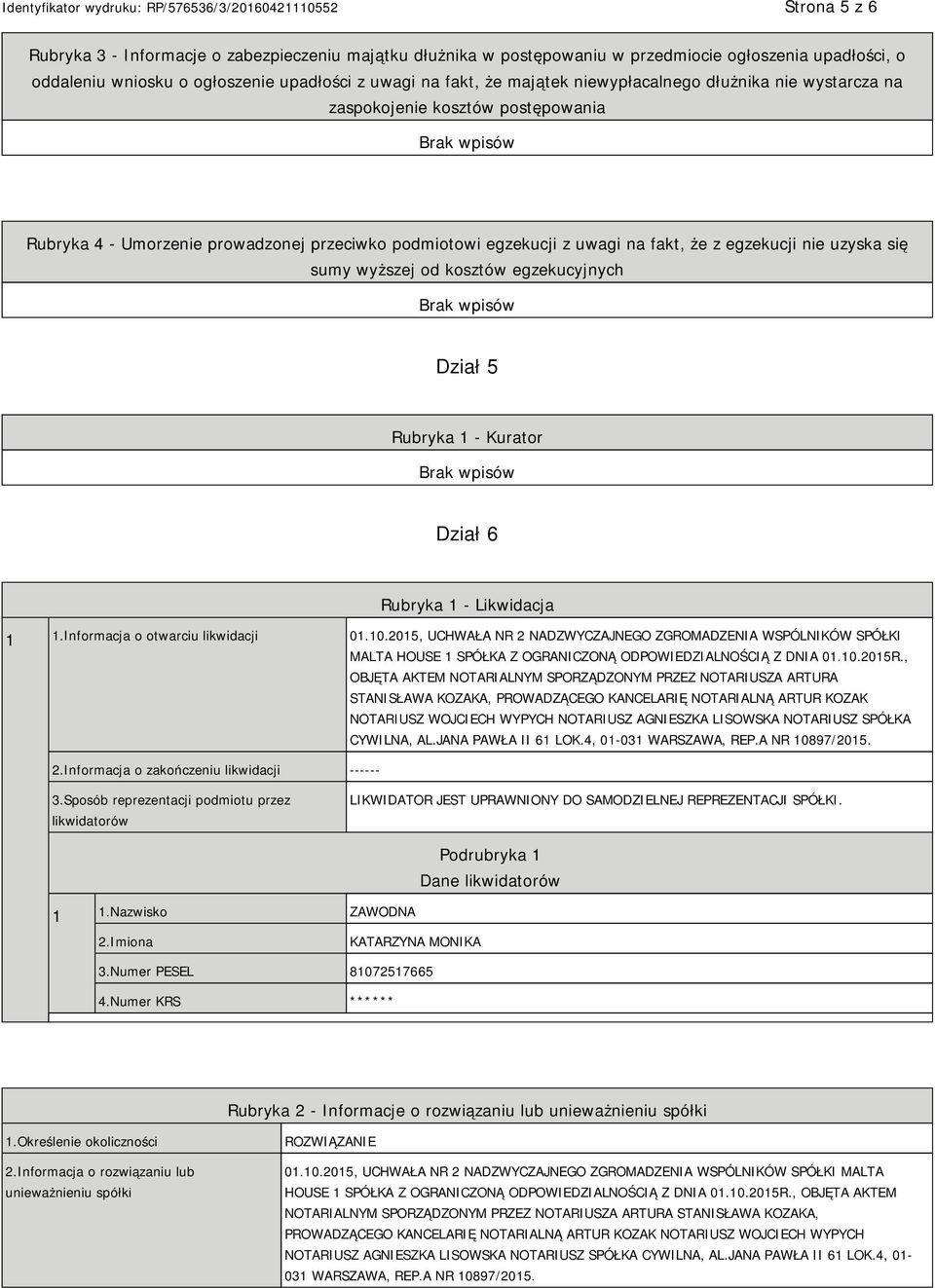 wyższej od kosztów egzekucyjnych Dział 5 Rubryka 1 - Kurator Dział 6 Rubryka 1 - Likwidacja 1 1.Informacja o otwarciu likwidacji 01.10.