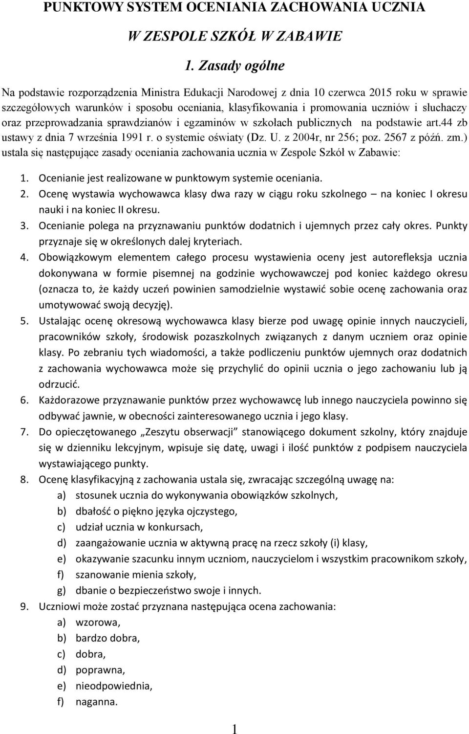 oraz przeprowadzania sprawdzianów i egzaminów w szkołach publicznych na podstawie art.44 zb ustawy z dnia 7 września 1991 r. o systemie oświaty (Dz. U. z 2004r, nr 256; poz. 2567 z późń. zm.