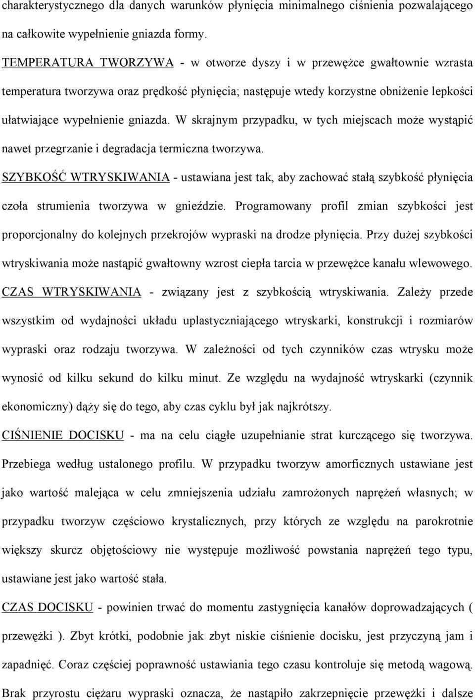 W skrajnym przypadku, w tych miejscach może wystąpić nawet przegrzanie i degradacja termiczna tworzywa.