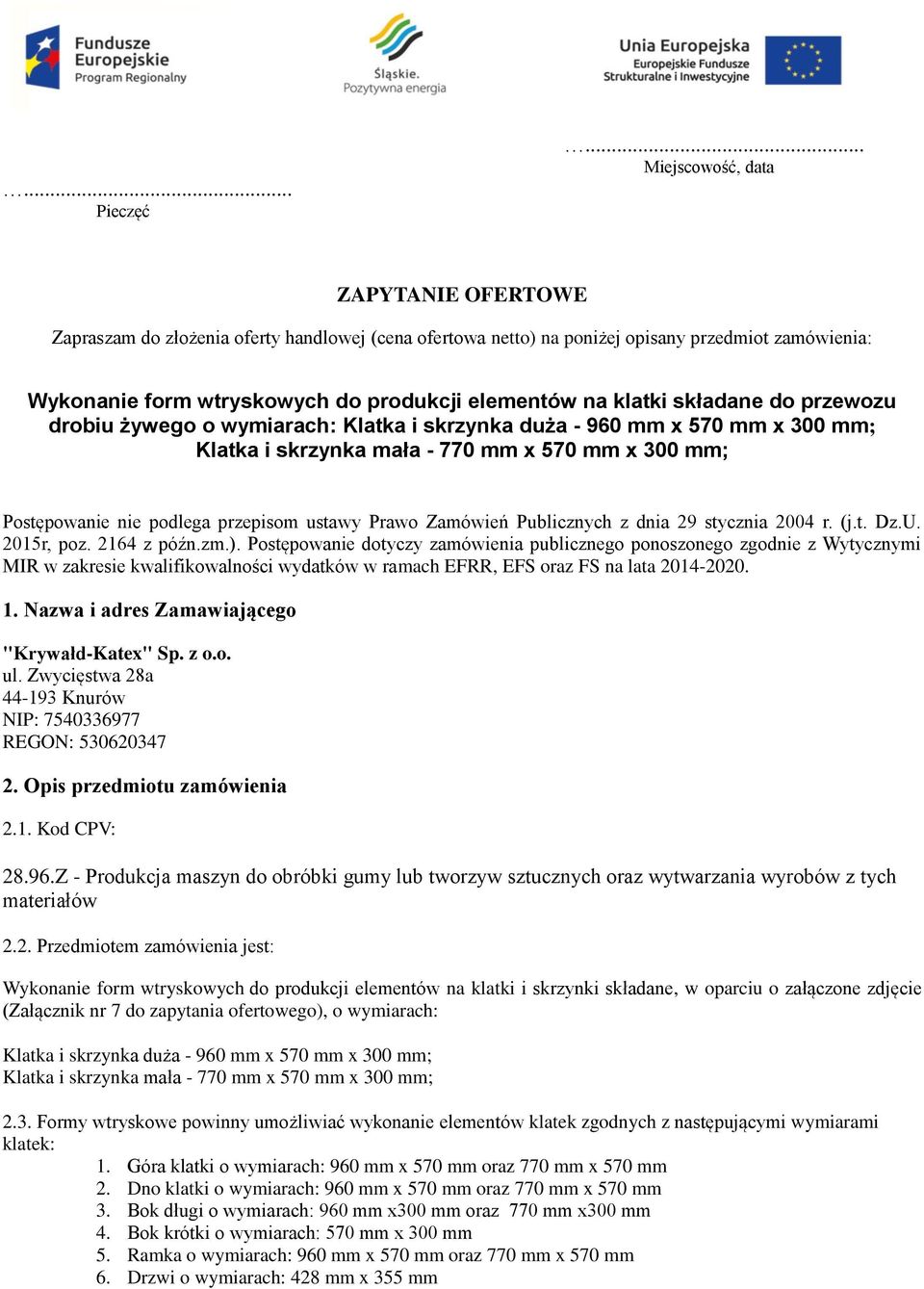 klatki składane do przewozu drobiu żywego o wymiarach: Klatka i skrzynka duża - 960 mm x 570 mm x 300 mm; Klatka i skrzynka mała - 770 mm x 570 mm x 300 mm; Postępowanie nie podlega przepisom ustawy