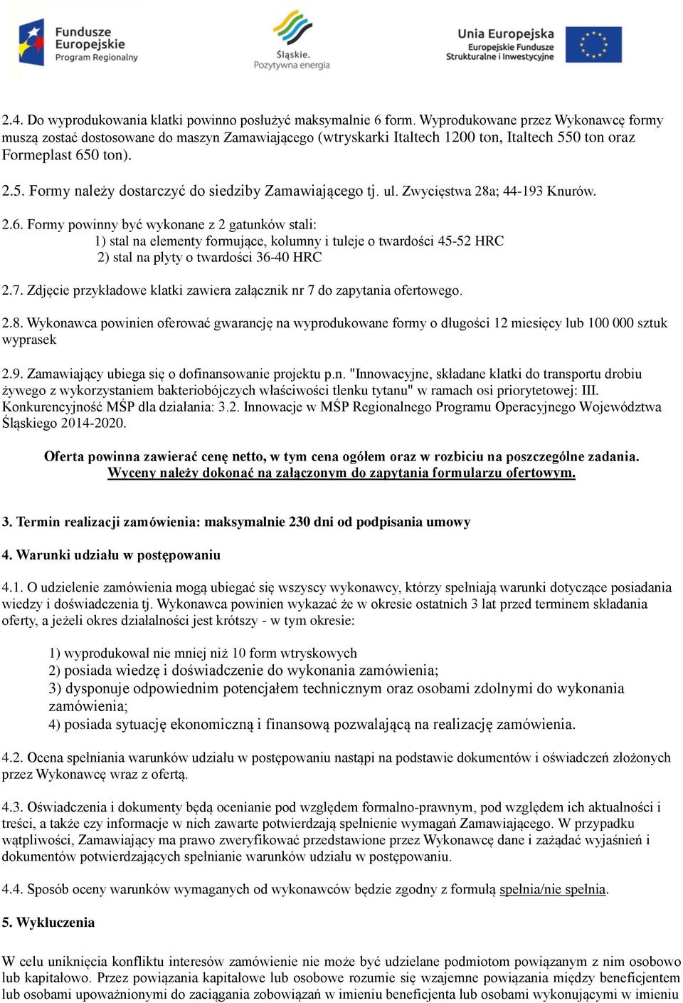 ul. Zwycięstwa 28a; 44-193 Knurów. 2.6. Formy powinny być wykonane z 2 gatunków stali: 1) stal na elementy formujące, kolumny i tuleje o twardości 45-52 HRC 2) stal na płyty o twardości 36-40 HRC 2.7.