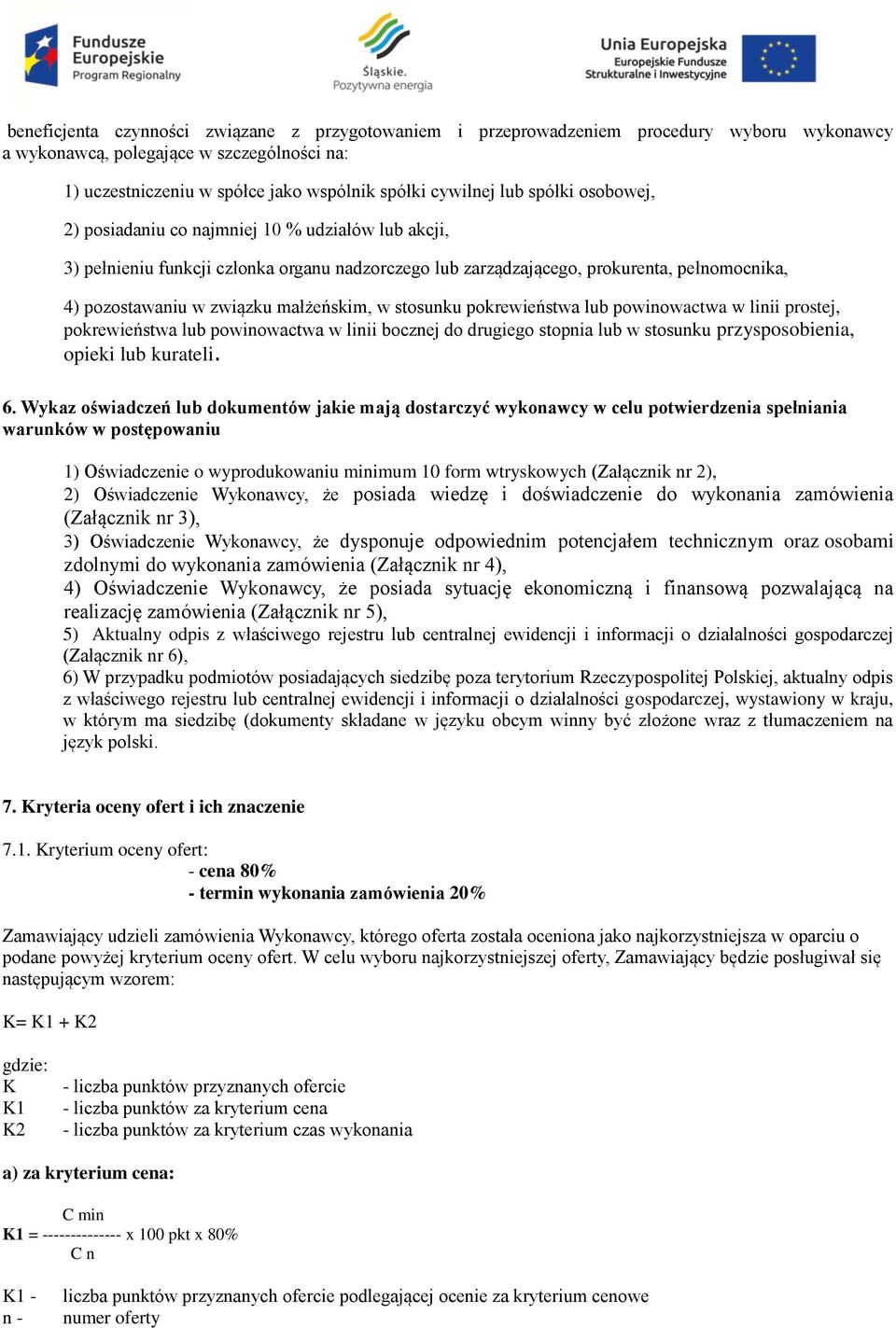 w stosunku pokrewieństwa lub powinowactwa w linii prostej, pokrewieństwa lub powinowactwa w linii bocznej do drugiego stopnia lub w stosunku przysposobienia, opieki lub kurateli. 6.