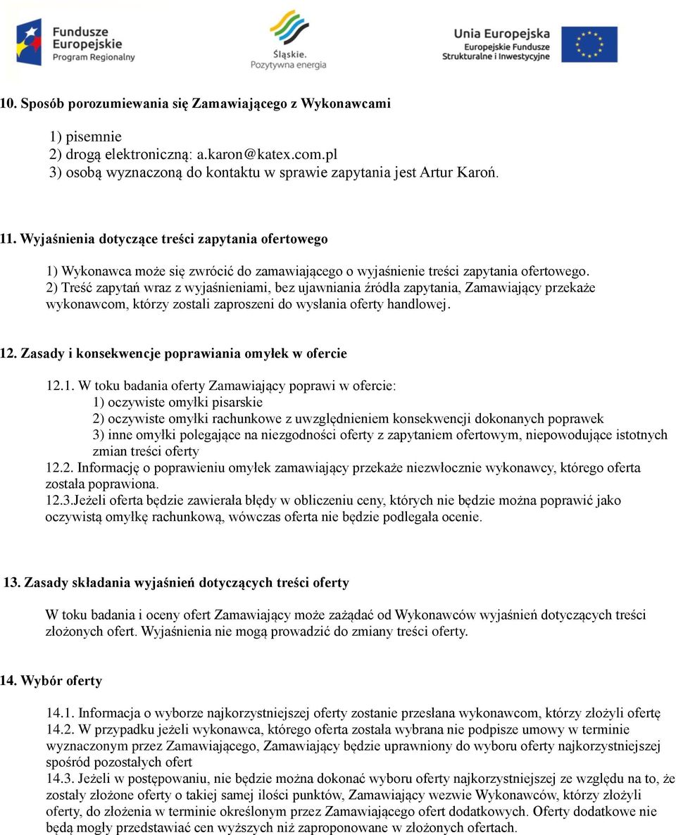 2) Treść zapytań wraz z wyjaśnieniami, bez ujawniania źródła zapytania, Zamawiający przekaże wykonawcom, którzy zostali zaproszeni do wysłania oferty handlowej. 12.