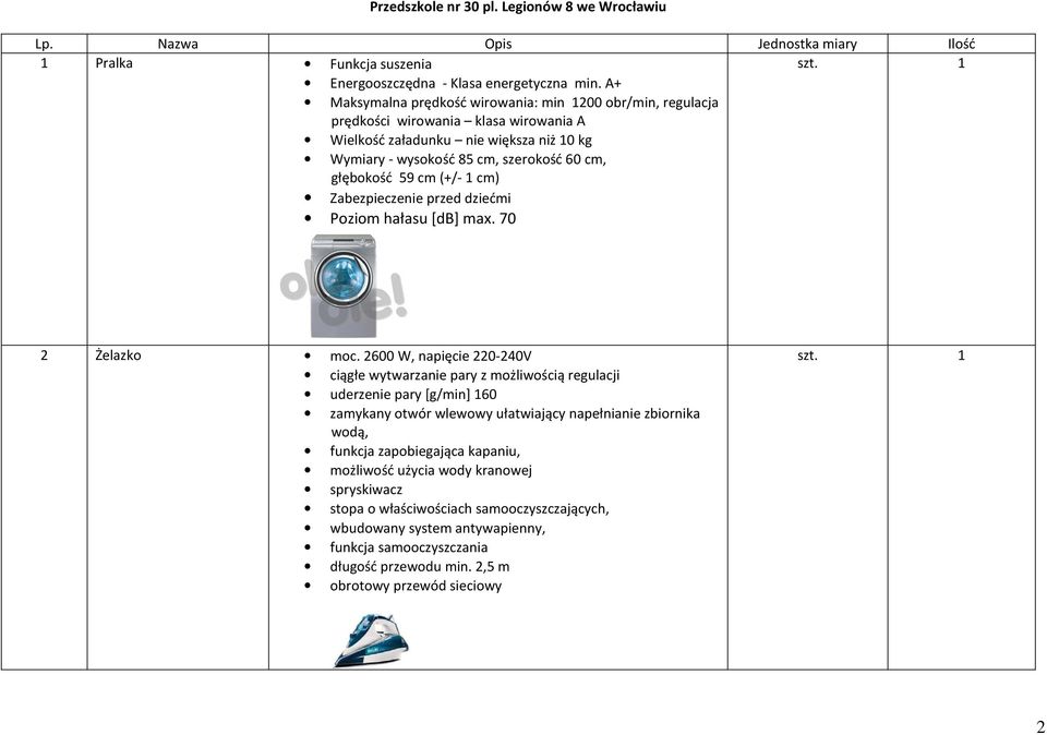 cm (+/- 1 cm) Zabezpieczenie przed dziećmi Poziom hałasu [db] max. 70 2 Żelazko moc.