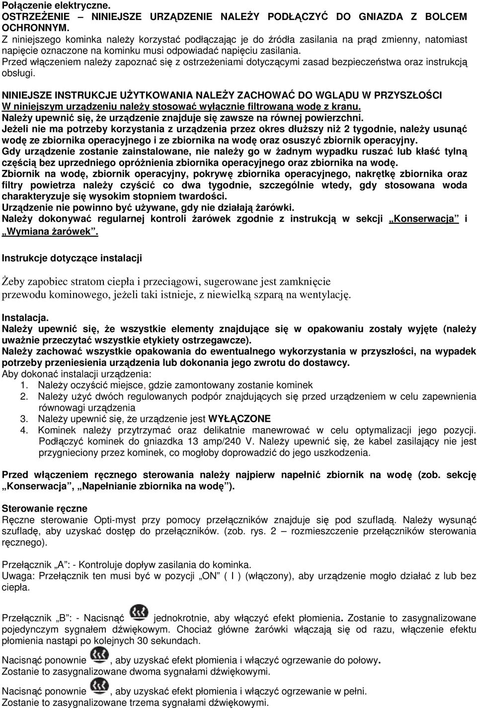 Przed włączeniem należy zapoznać się z ostrzeżeniami dotyczącymi zasad bezpieczeństwa oraz instrukcją obsługi.