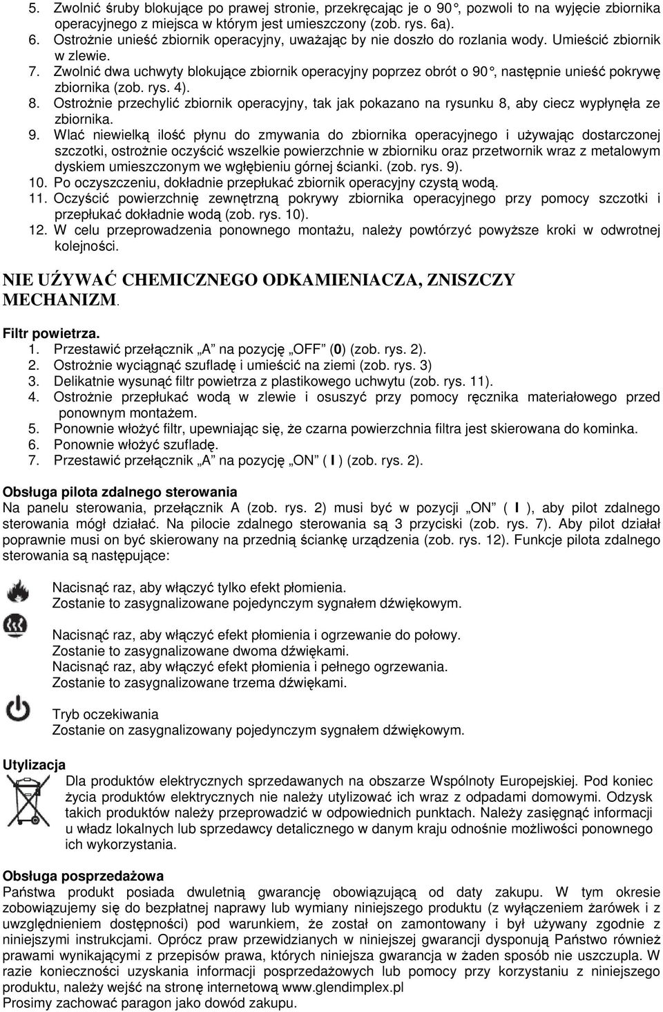 Zwolnić dwa uchwyty blokujące zbiornik operacyjny poprzez obrót o 90, nast ępnie unieść pokrywę zbiornika (zob. rys. 4). 8.