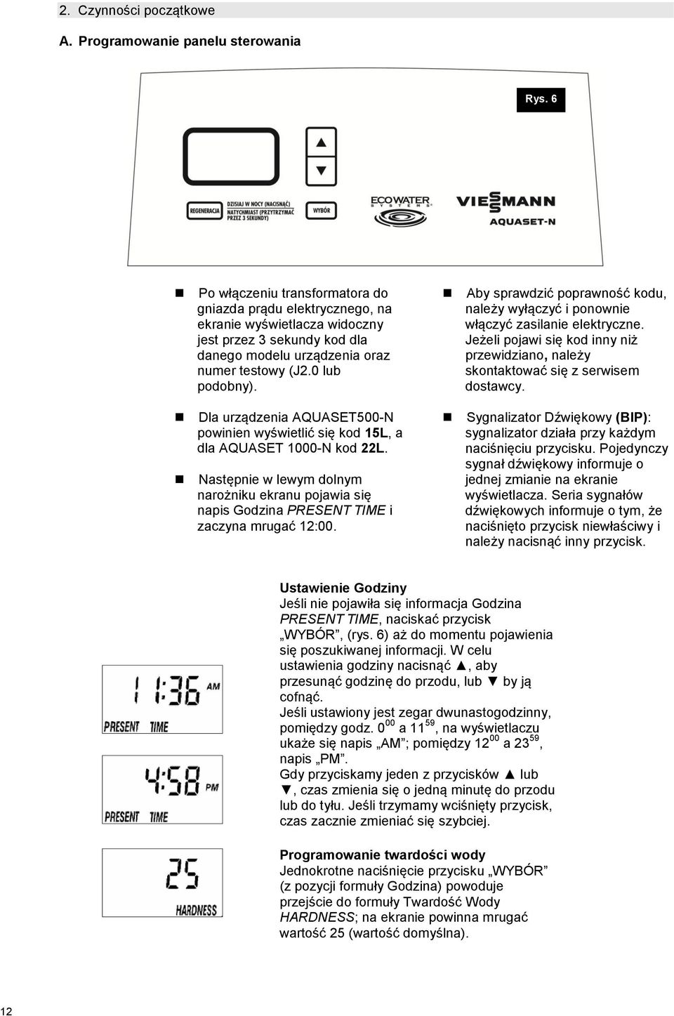Dla urządzenia AQUASET500-N powinien wyświetlić się kod 15L, a dla AQUASET 1000-N kod 22L. Następnie w lewym dolnym narożniku ekranu pojawia się napis Godzina PRESENT TIME i zaczyna mrugać 12:00.