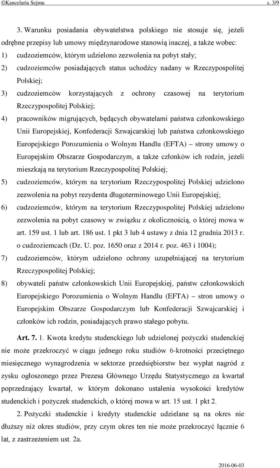 stały; 2) cudzoziemców posiadających status uchodźcy nadany w Rzeczypospolitej Polskiej; 3) cudzoziemców korzystających z ochrony czasowej na terytorium Rzeczypospolitej Polskiej; 4) pracowników