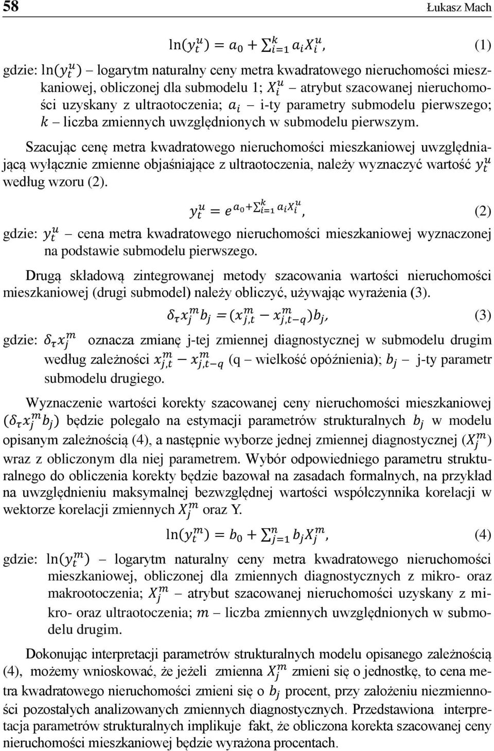 Szacując cenę metra kwadratowego nieruchomości mieszkaniowej uwzględniającą wyłącznie zmienne objaśniające z ultraotoczenia, należy wyznaczyć wartość y t u według wzoru (2).