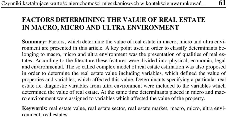 in this article. A key point used in order to classify determinants belonging to macro, micro and ultra environment was the presentation of qualities of real estates.