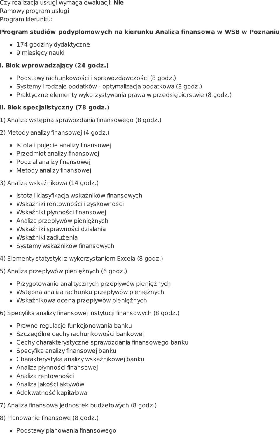 ) Praktyczne elementy wykorzystywania prawa w przedsiębiorstwie (8 godz.) II. Blok specjalistyczny (78 godz.) 1) Analiza wstępna sprawozdania finansowego (8 godz.