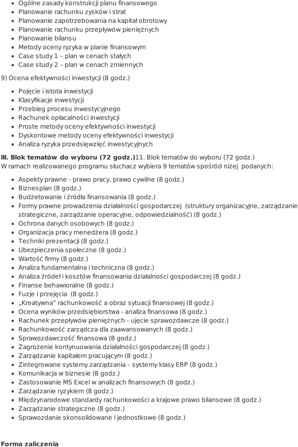 ) Pojęcie i istota inwestycji Klasyfikacje inwestycji Przebieg procesu inwestycyjnego Rachunek opłacalności inwestycji Proste metody oceny efektywności inwestycji Dyskontowe metody oceny efektywności