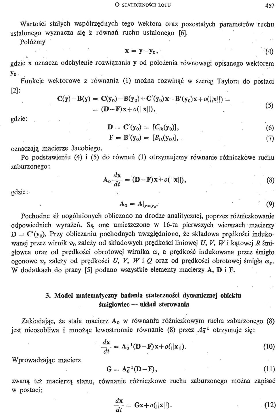 C(y)- B(y) = C(yo)- B(y o )+ C'(yo)x- B'(y 0 )x+ o( x ). (5) gdzie: D = C'(y 0 ) = [C lk (yo)l, (6) F = B'(y 0 ) = [B ik (y 0) ], (7) oznaczają macierze Jacobiego.