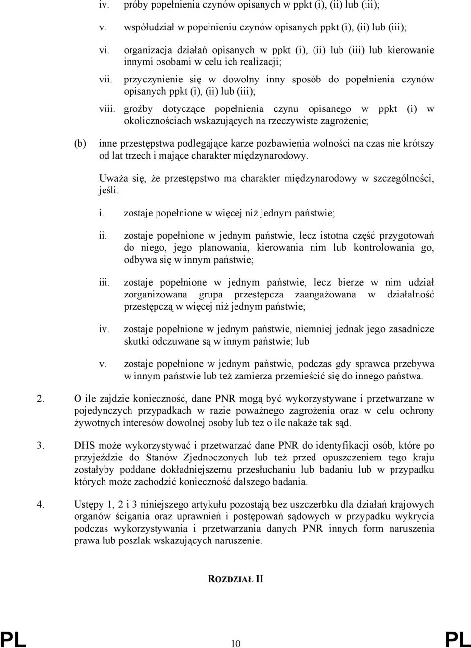 przyczynienie się w dowolny inny sposób do popełnienia czynów opisanych ppkt (i), (ii) lub (iii); viii.