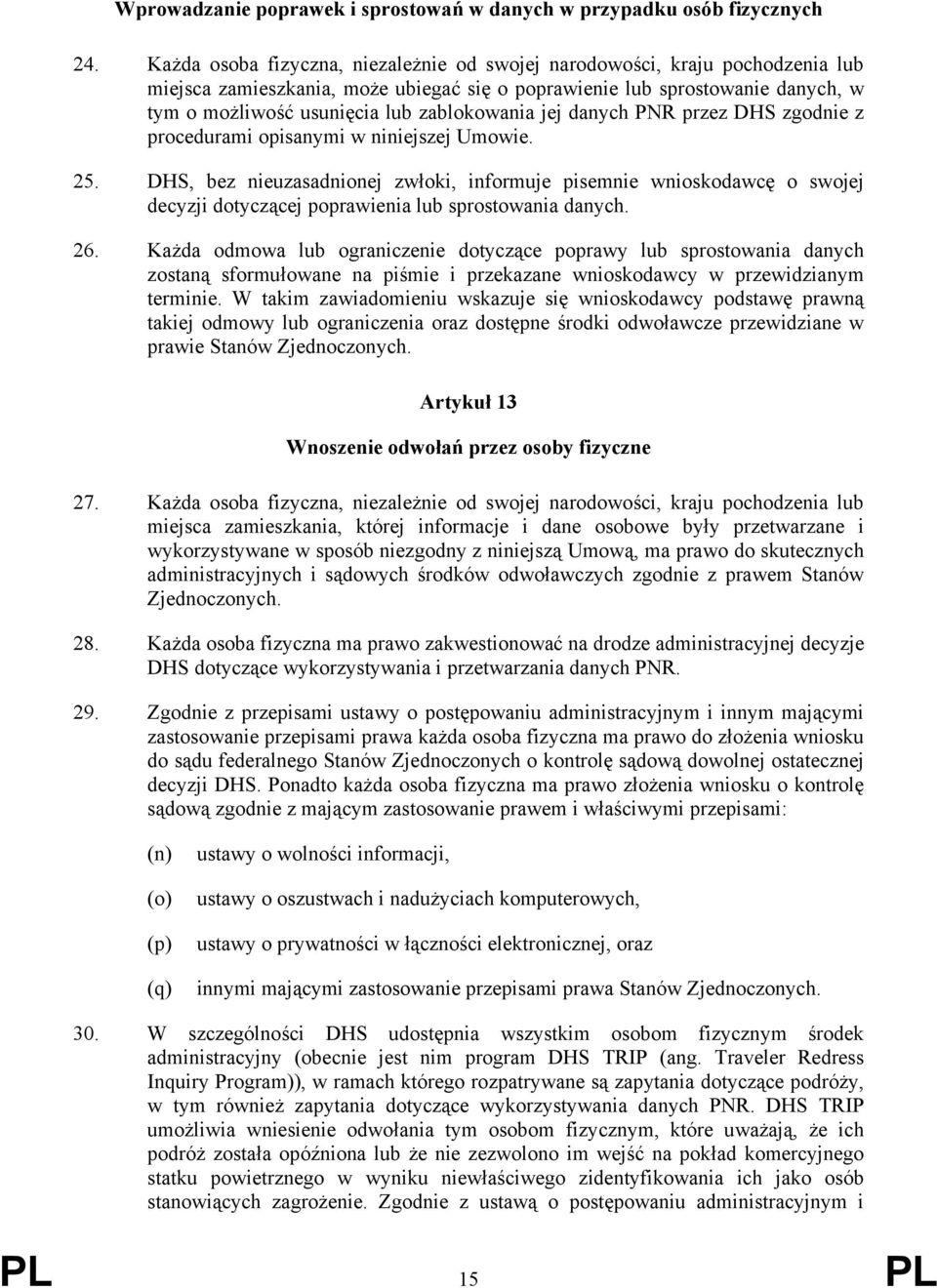 zablokowania jej danych PNR przez DHS zgodnie z procedurami opisanymi w niniejszej Umowie. 25.