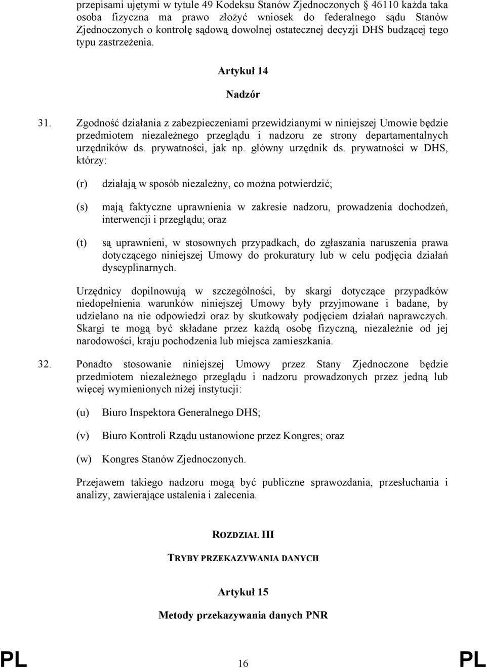 Zgodność działania z zabezpieczeniami przewidzianymi w niniejszej Umowie będzie przedmiotem niezależnego przeglądu i nadzoru ze strony departamentalnych urzędników ds. prywatności, jak np.