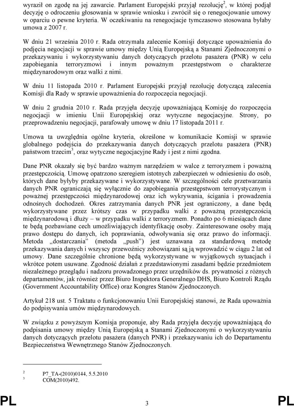 W oczekiwaniu na renegocjacje tymczasowo stosowana byłaby umowa z 2007 r. W dniu 21 września 2010 r.