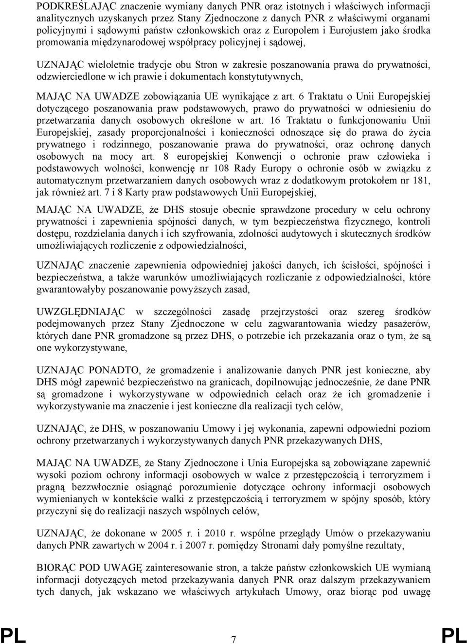 prywatności, odzwierciedlone w ich prawie i dokumentach konstytutywnych, MAJĄC NA UWADZE zobowiązania UE wynikające z art.