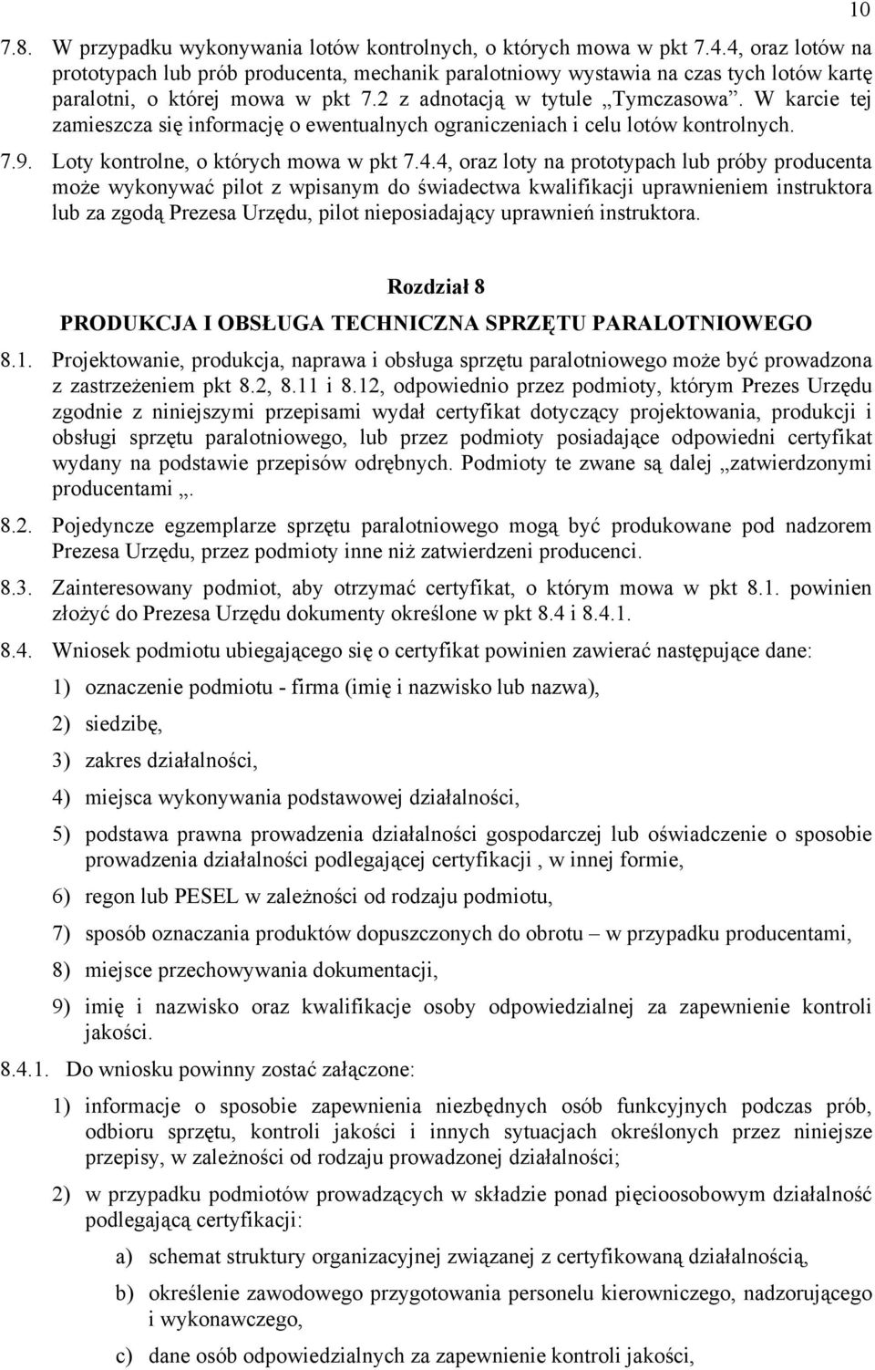 W karcie tej zamieszcza się informację o ewentualnych ograniczeniach i celu lotów kontrolnych. 7.9. Loty kontrolne, o których mowa w pkt 7.4.