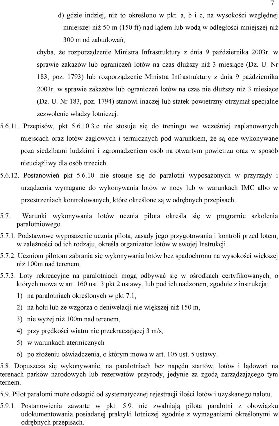 2003r. w sprawie zakazów lub ograniczeń lotów na czas dłuższy niż 3 miesiące (Dz. U. Nr 183, poz. 1793) lub rozporządzenie Ministra Infrastruktury z dnia 9 października 2003r.