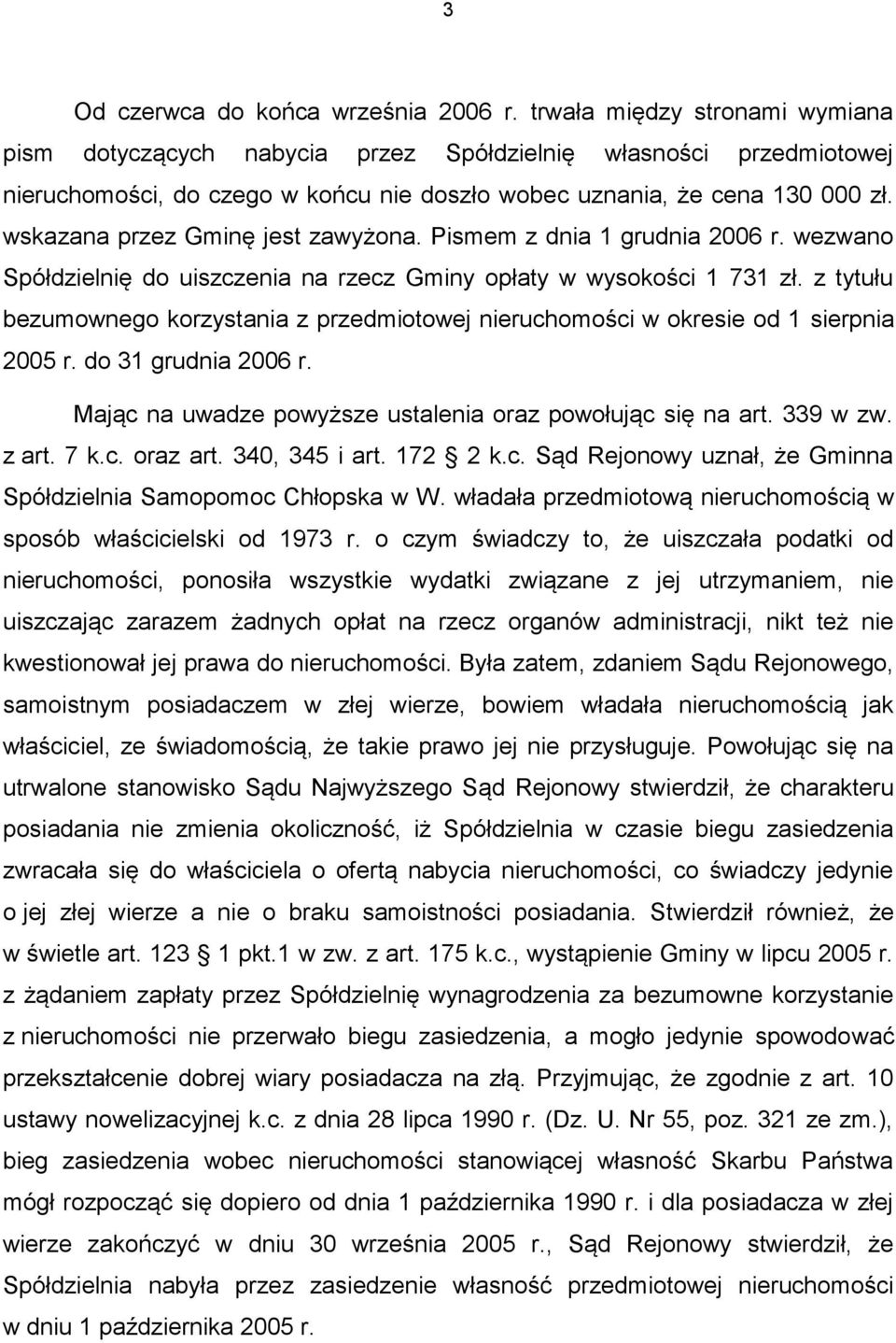 wskazana przez Gminę jest zawyżona. Pismem z dnia 1 grudnia 2006 r. wezwano Spółdzielnię do uiszczenia na rzecz Gminy opłaty w wysokości 1 731 zł.