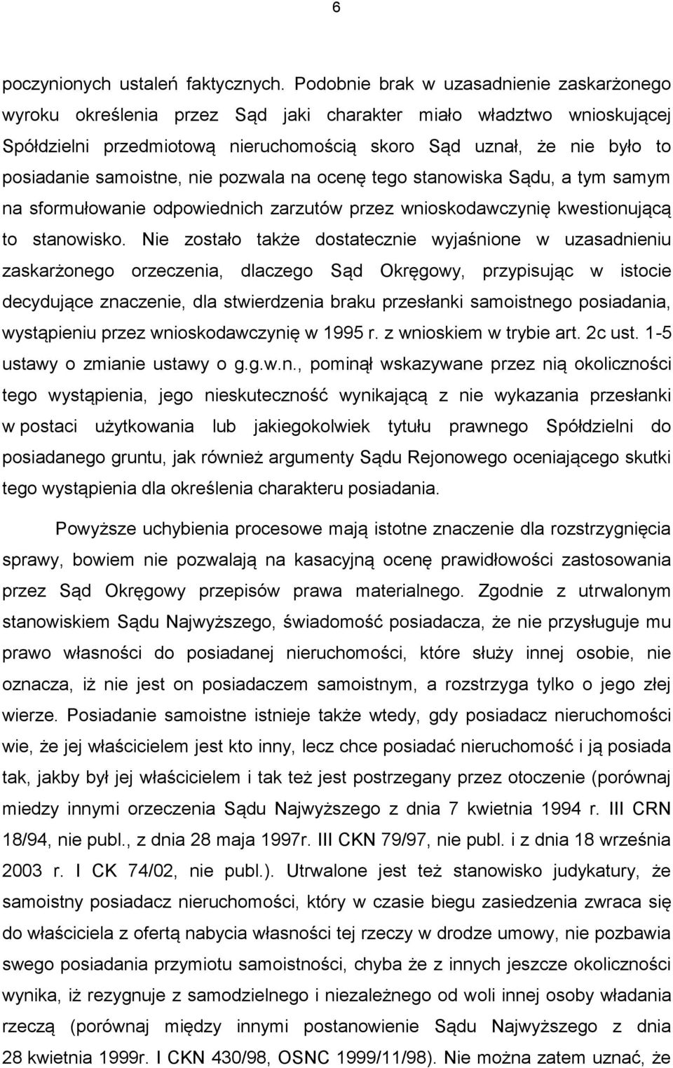 samoistne, nie pozwala na ocenę tego stanowiska Sądu, a tym samym na sformułowanie odpowiednich zarzutów przez wnioskodawczynię kwestionującą to stanowisko.