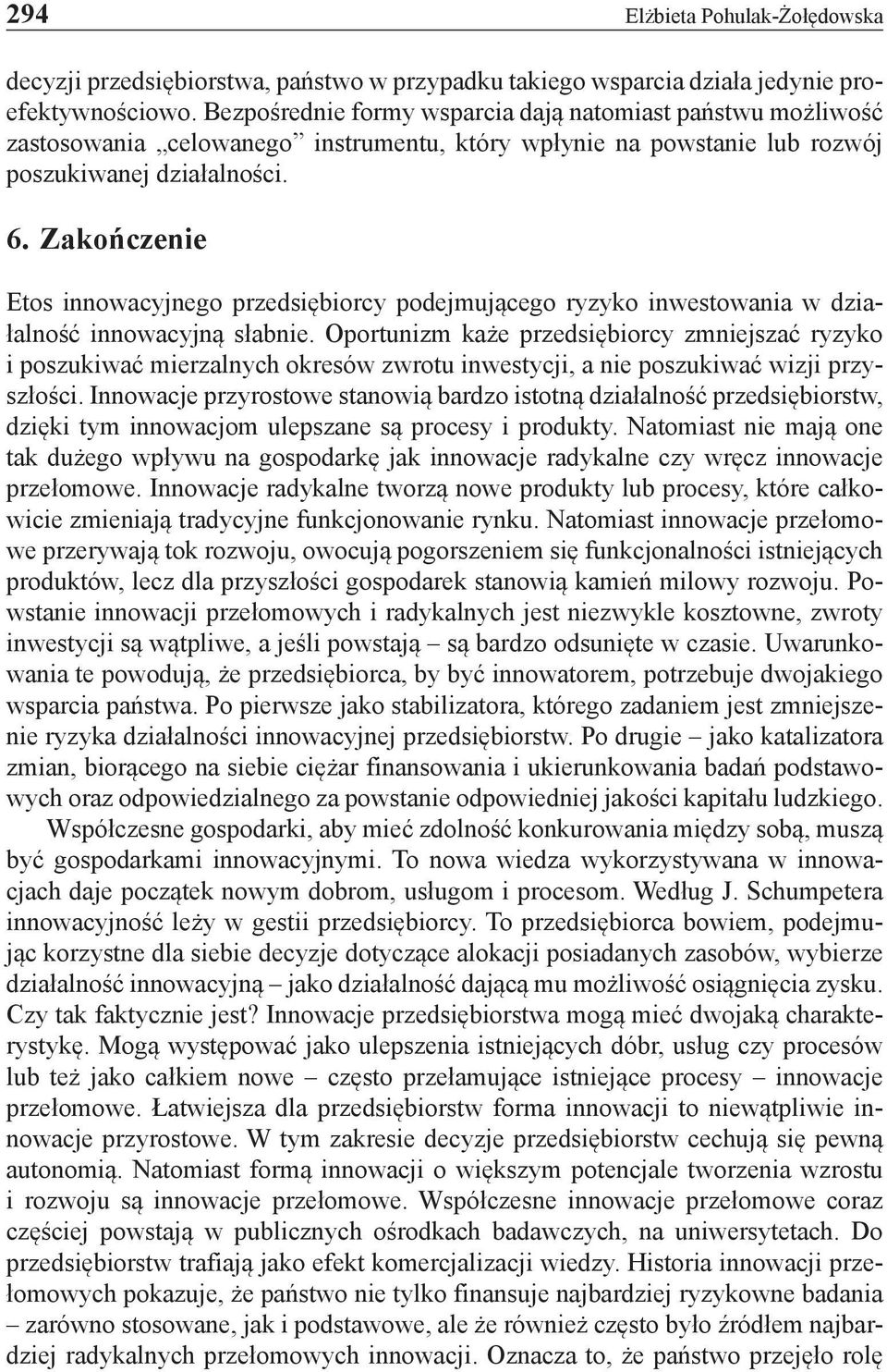 Zakończenie Etos innowacyjnego przedsiębiorcy podejmującego ryzyko inwestowania w działalność innowacyjną słabnie.