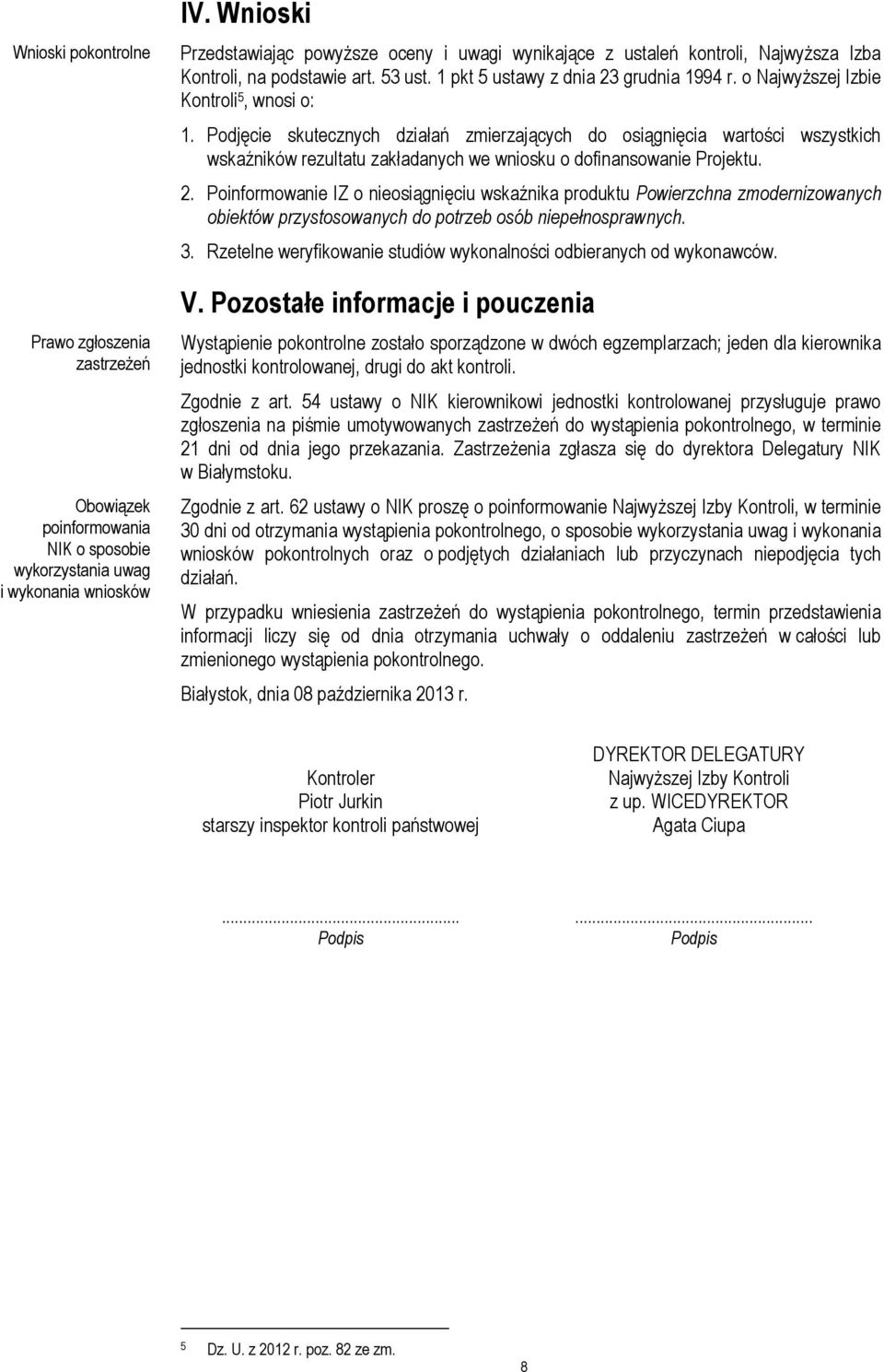 o Najwyższej Izbie Kontroli 5, wnosi o: 1. Podjęcie skutecznych działań zmierzających do osiągnięcia wartości wszystkich wskaźników rezultatu zakładanych we wniosku o dofinansowanie Projektu. 2.