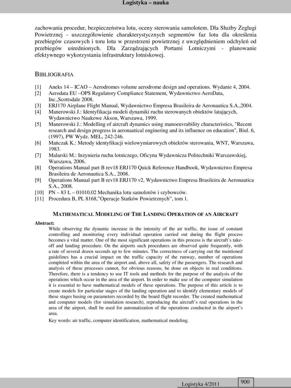uśrednonych. Dla Zarządzających Portam Lotnczym - planowane efektywnego wykorzystana nfrastruktury lotnskowej. BIBLIOGRAFIA [1] Aneks 14 ICAO Aerodromes volume aerodrome desgn and operatons.