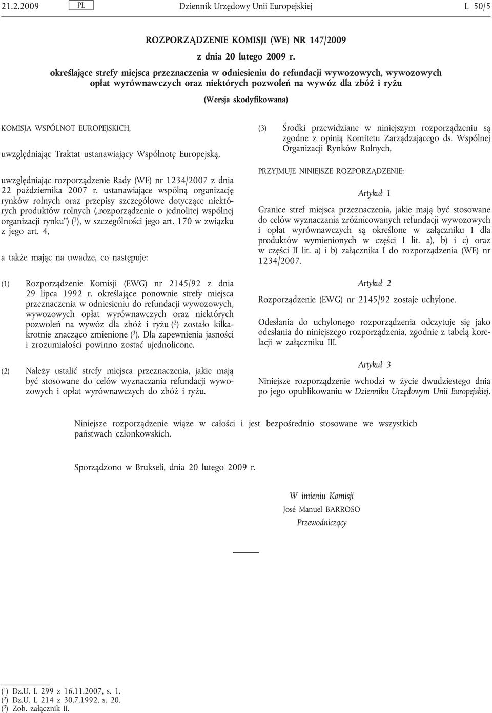 WSPÓLNOT EUROPEJSKICH, uwzględniając Traktat ustanawiający Wspólnotę Europejską, uwzględniając rozporządzenie Rady (WE) nr 1234/2007 z dnia 22 października 2007 r.
