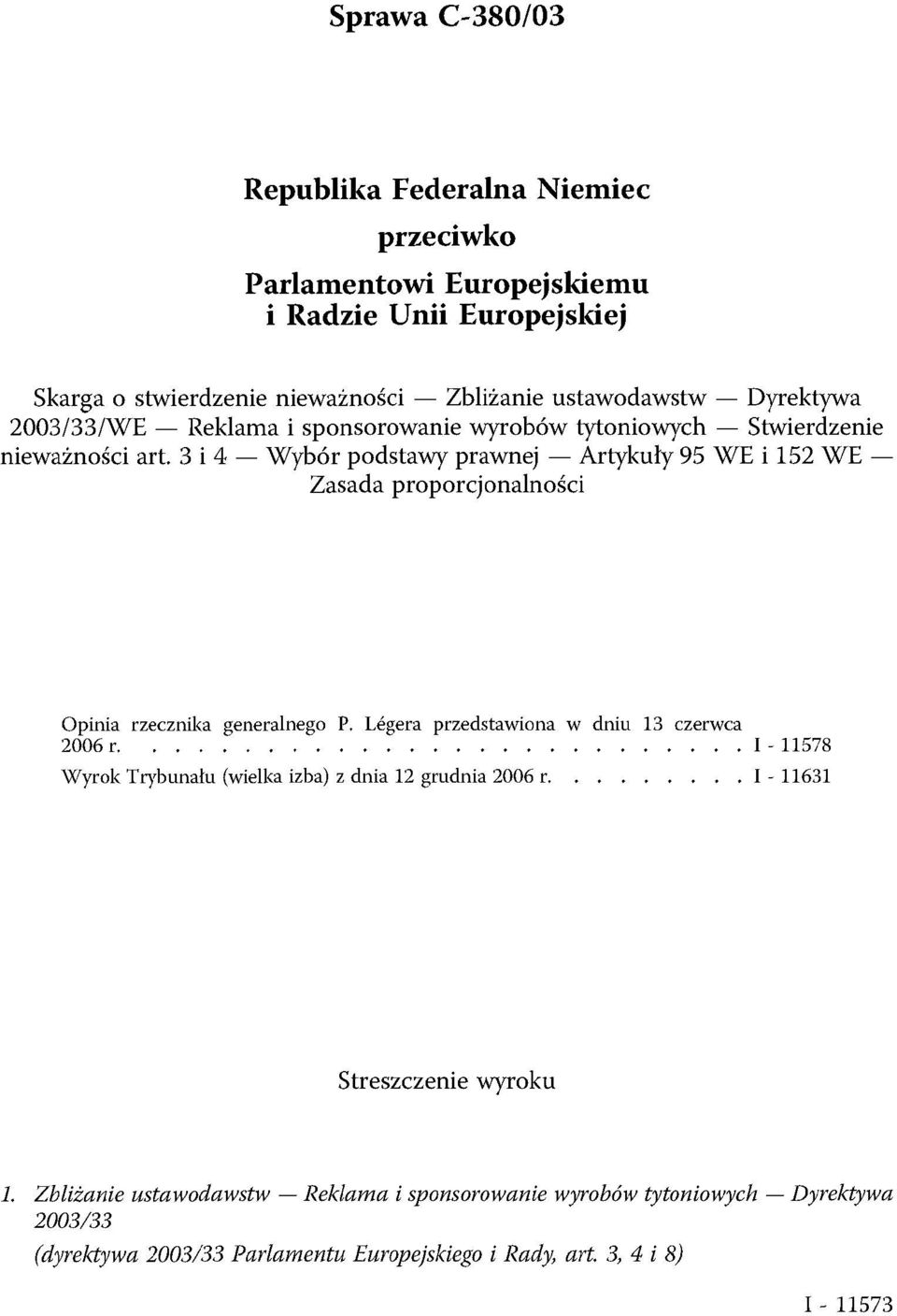 3 i 4 Wybór podstawy prawnej Artykuły 95 WE i 152 WE Zasada proporcjonalności Opinia rzecznika generalnego P. Légera przedstawiona w dniu 13 czerwca 2006 r.