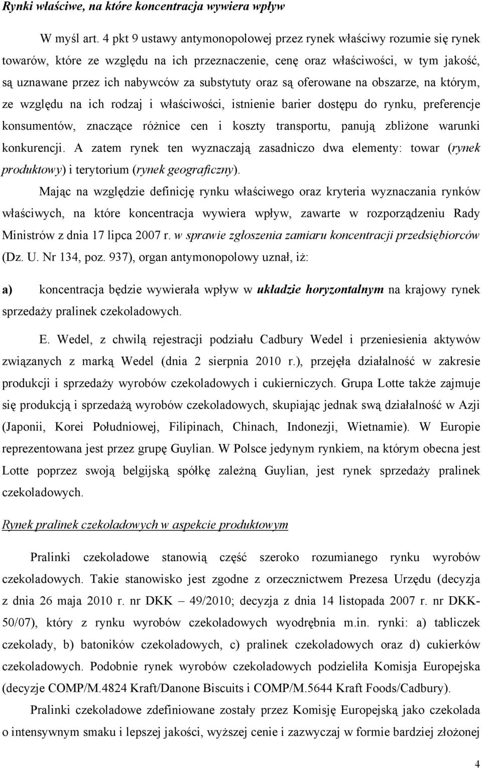 oraz są oferowane na obszarze, na którym, ze względu na ich rodzaj i właściwości, istnienie barier dostępu do rynku, preferencje konsumentów, znaczące różnice cen i koszty transportu, panują zbliżone