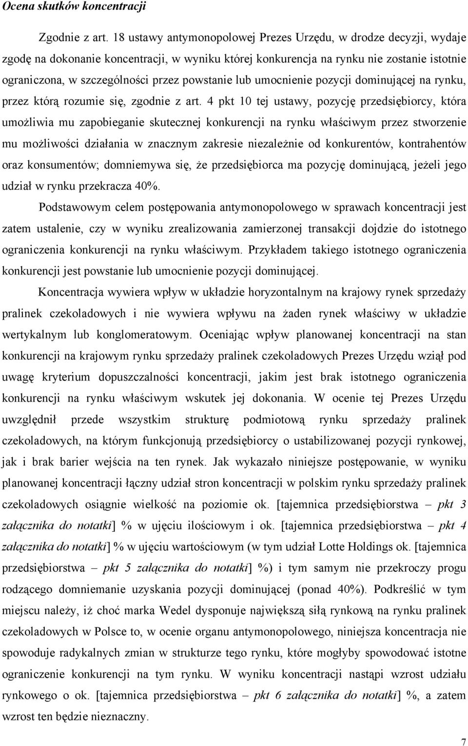 powstanie lub umocnienie pozycji dominującej na rynku, przez którą rozumie się, zgodnie z art.