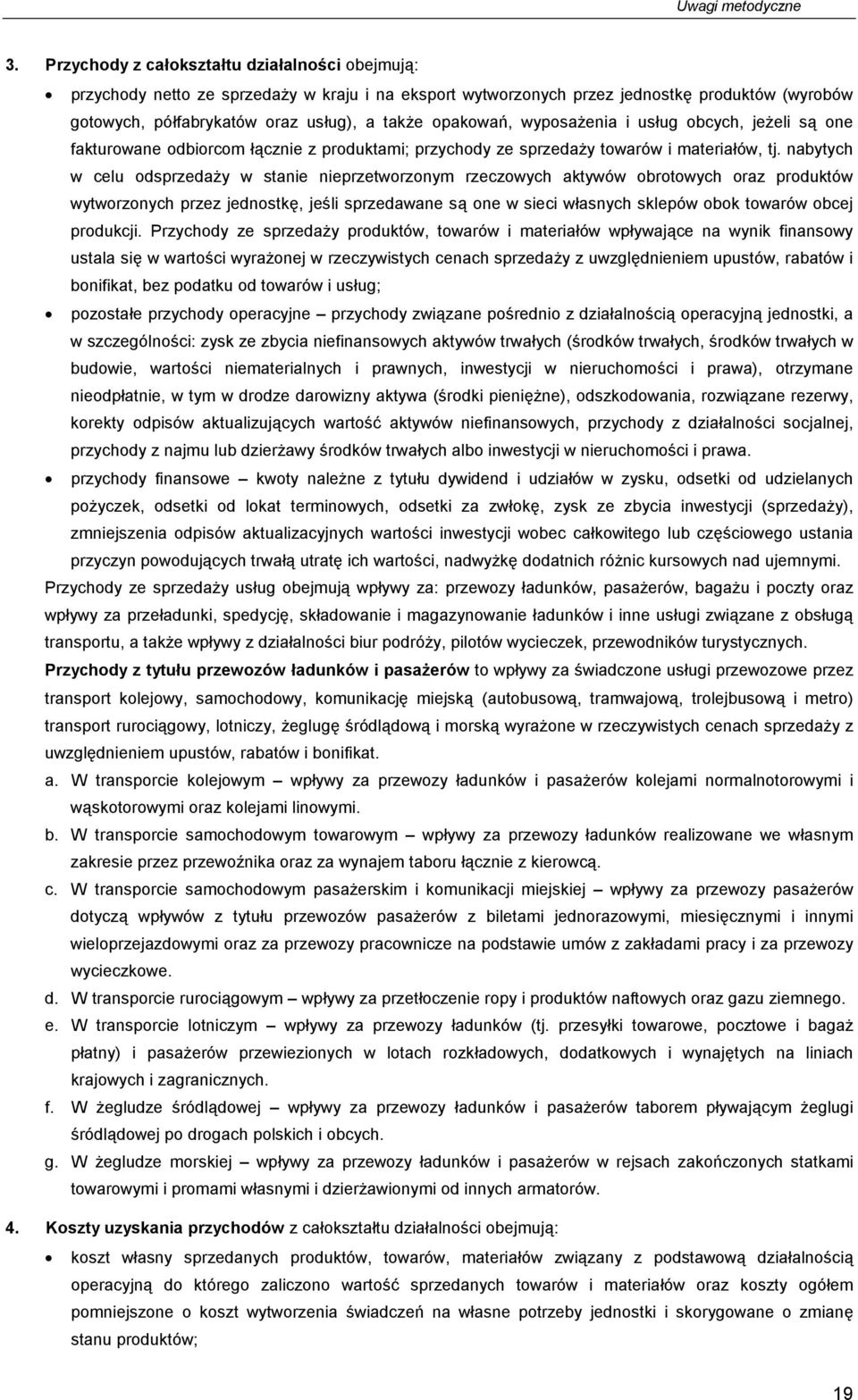 usług obcych, jeżeli są one fkturowne odbiorcom łącznie z produktmi; przychody ze sprzedży towrów i mteriłów, tj.