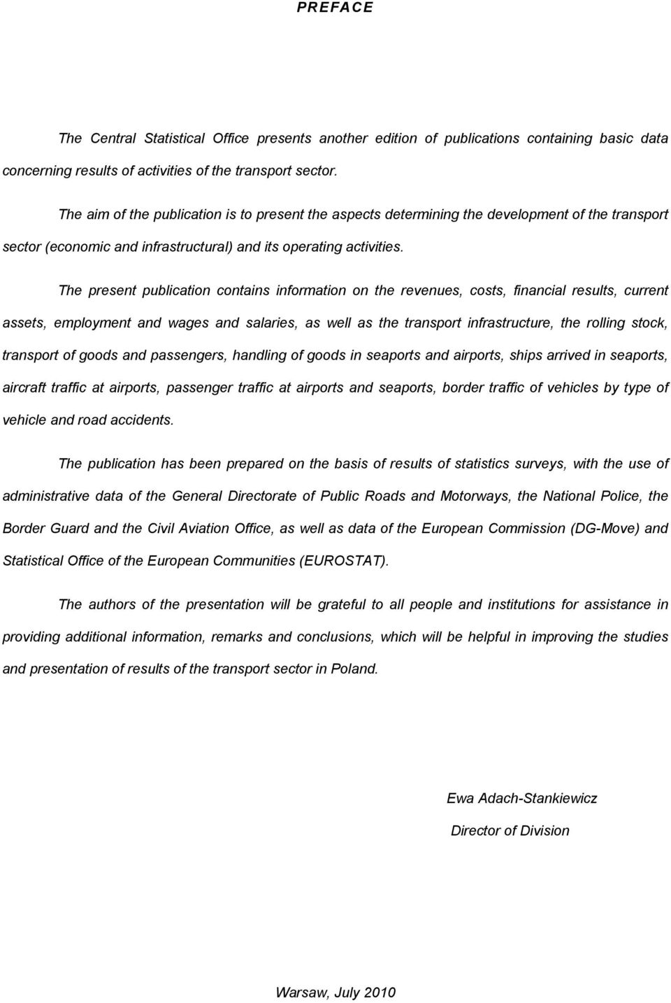 The present publiction contins informtion on the revenues, costs, finncil results, current ssets, employment nd wges nd slries, s well s the trnsport infrstructure, the rolling stock, trnsport of