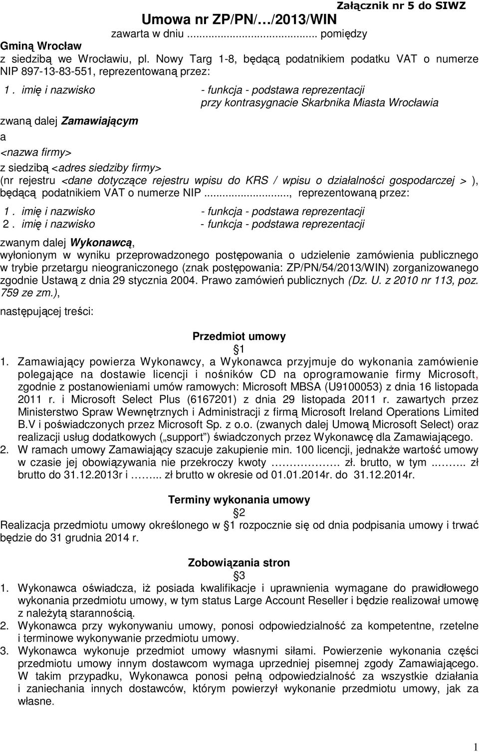 imię i nazwisko - funkcja - podstawa reprezentacji przy kontrasygnacie Skarbnika Miasta Wrocławia zwaną dalej Zamawiającym a <nazwa firmy> z siedzibą <adres siedziby firmy> (nr rejestru <dane