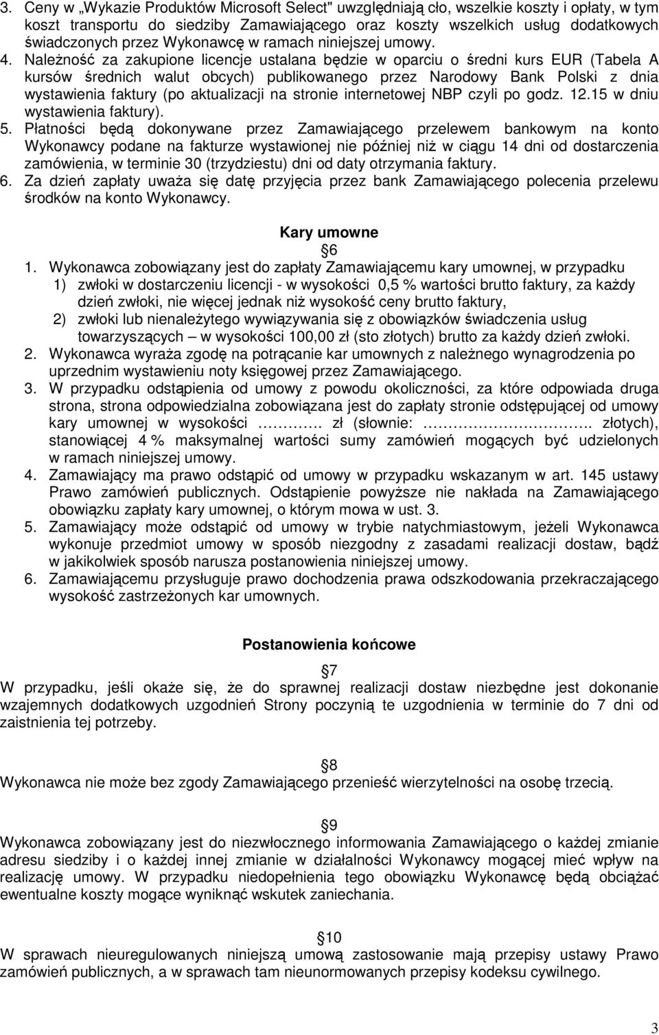 NaleŜność za zakupione licencje ustalana będzie w oparciu o średni kurs EUR (Tabela A kursów średnich walut obcych) publikowanego przez Narodowy Bank Polski z dnia wystawienia faktury (po