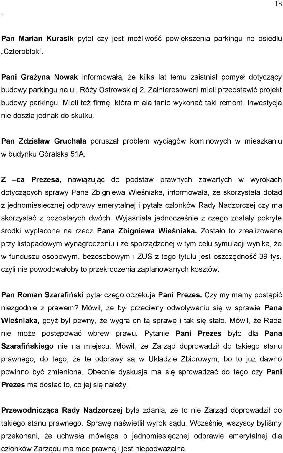 problem wyciągów kominowych w mieszkaniu w budynku Góralska 51A Z ca Prezesa, nawiązując do podstaw prawnych zawartych w wyrokach dotyczących sprawy Pana Zbigniewa Wieśniaka, informowała, że