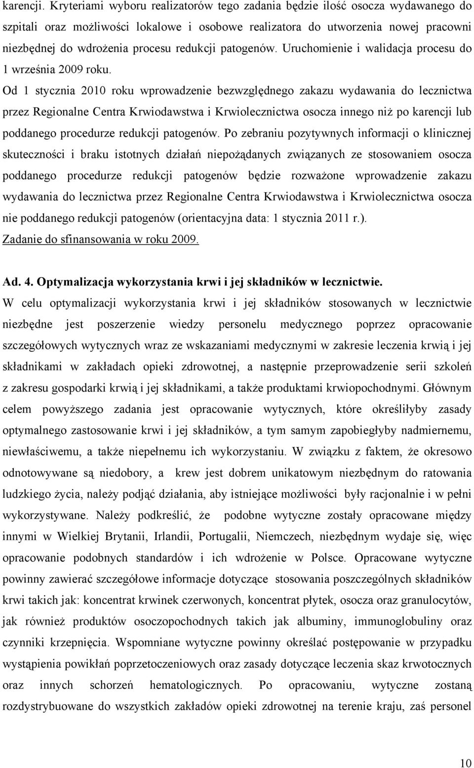 redukcji patogenów. Uruchomienie i walidacja procesu do 1 września 2009 roku.