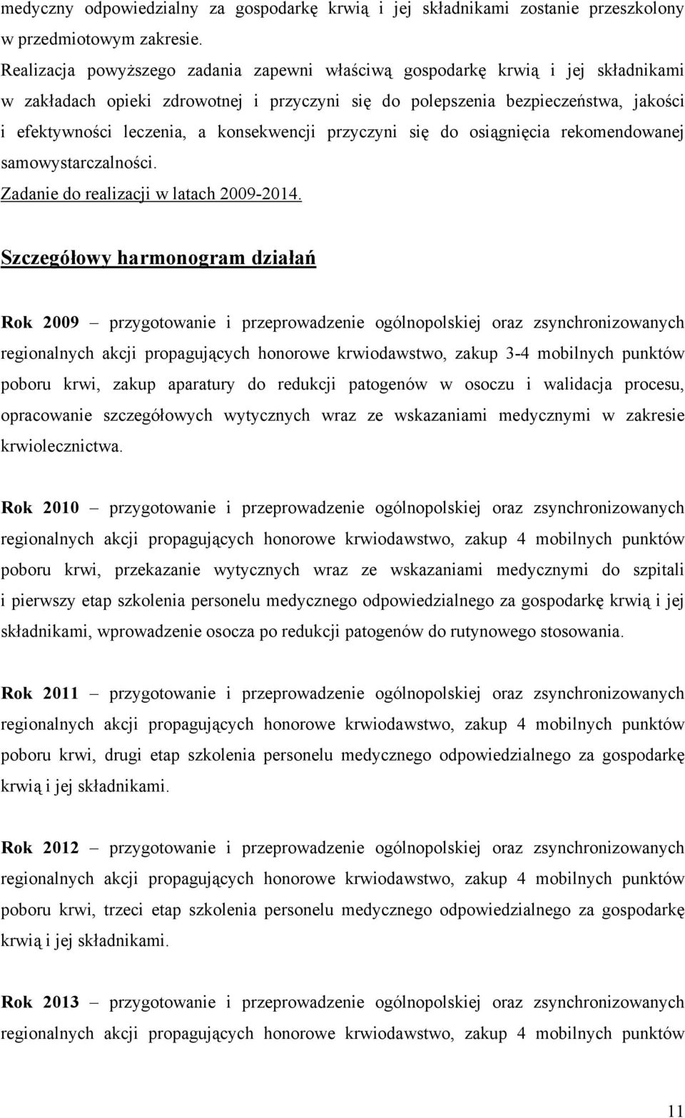 konsekwencji przyczyni się do osiągnięcia rekomendowanej samowystarczalności. Zadanie do realizacji w latach 2009-2014.