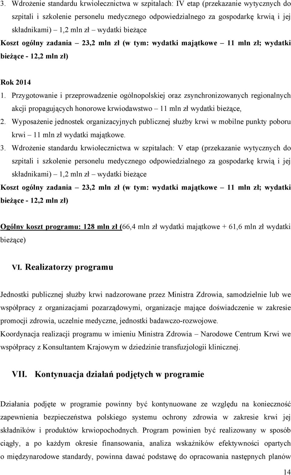 Przygotowanie i przeprowadzenie ogólnopolskiej oraz zsynchronizowanych regionalnych akcji propagujących honorowe krwiodawstwo 11 mln zł wydatki bieżące, 2.