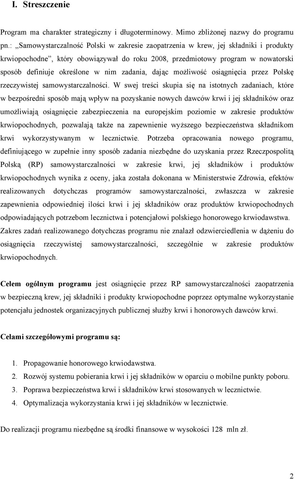 zadania, dając możliwość osiągnięcia przez Polskę rzeczywistej samowystarczalności.