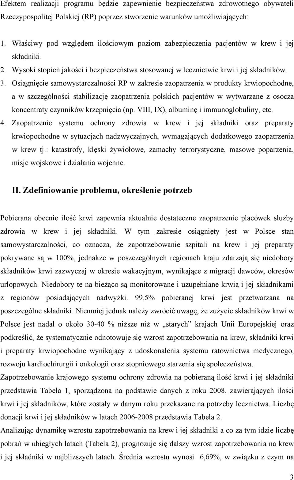 Osiągnięcie samowystarczalności RP w zakresie zaopatrzenia w produkty krwiopochodne, a w szczególności stabilizację zaopatrzenia polskich pacjentów w wytwarzane z osocza koncentraty czynników
