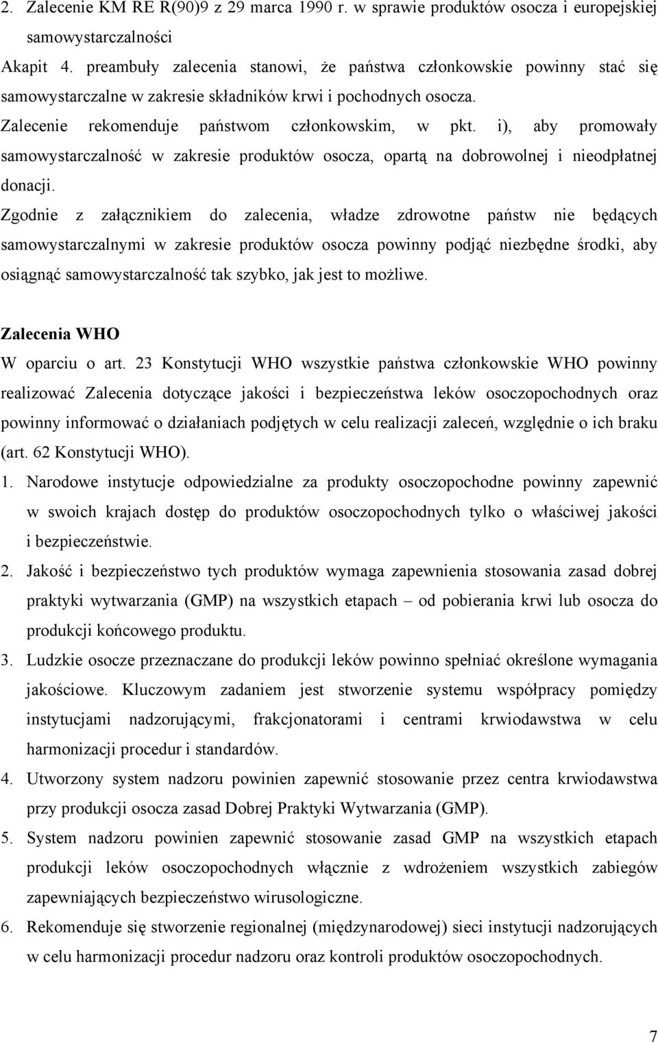 i), aby promowały samowystarczalność w zakresie produktów osocza, opartą na dobrowolnej i nieodpłatnej donacji.